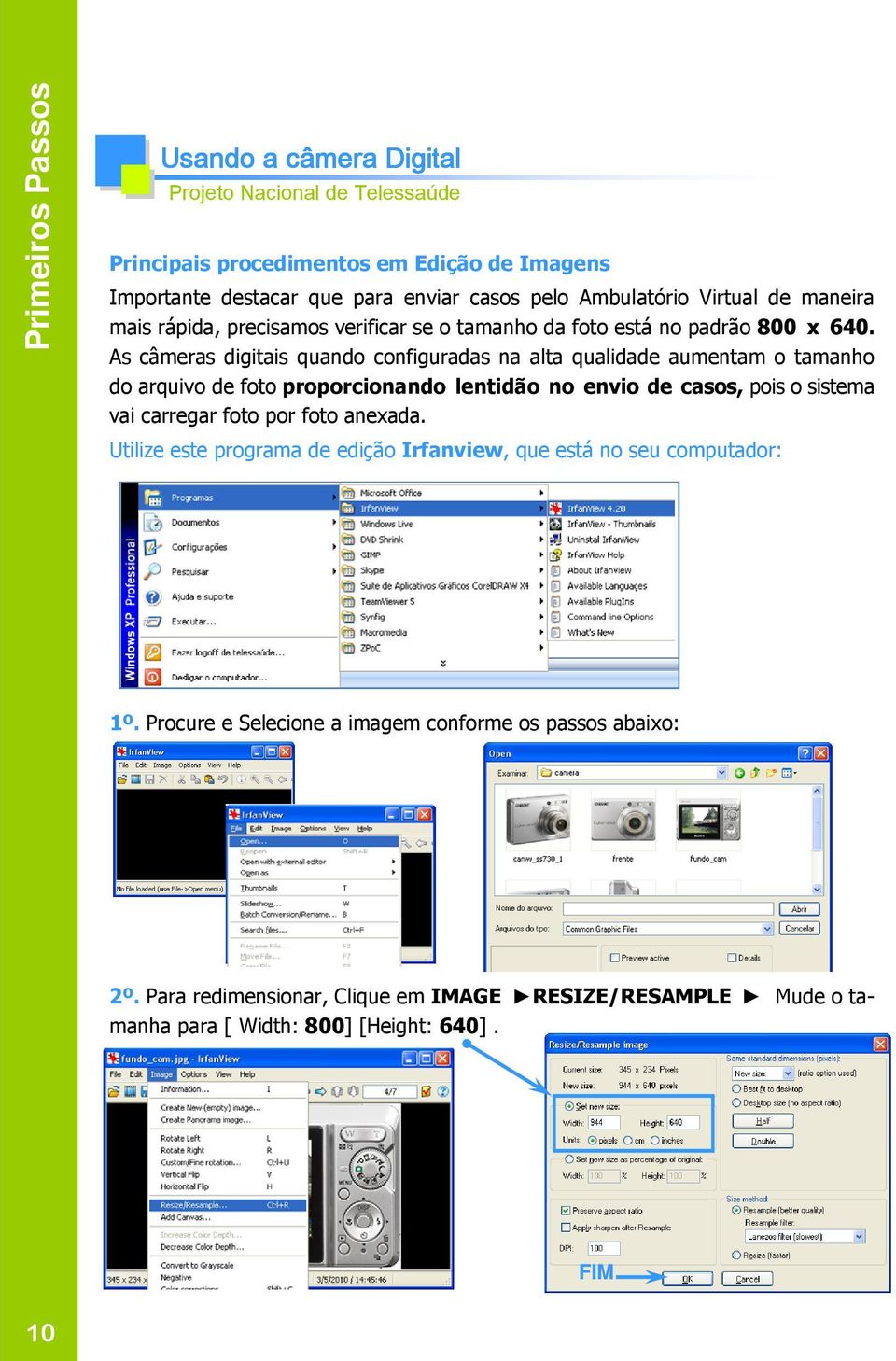 As câmeras digitais quando configuradas na alta qualidade aumentam o tamanho do arquivo de foto proporcionando lentidão no envio de casos, pois o sistema vai carregar