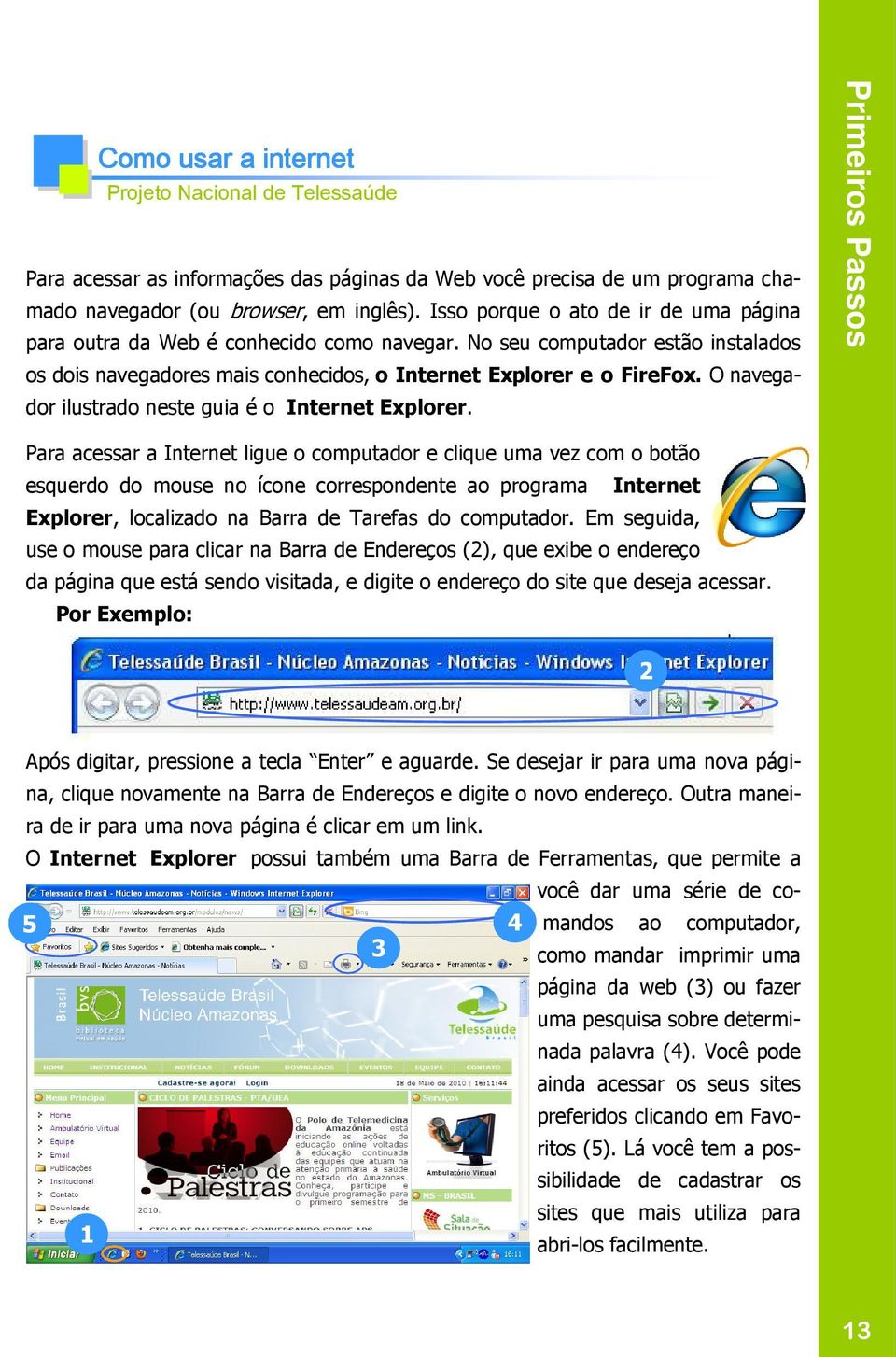 O navegador ilustrado neste guia é o Internet Explorer.