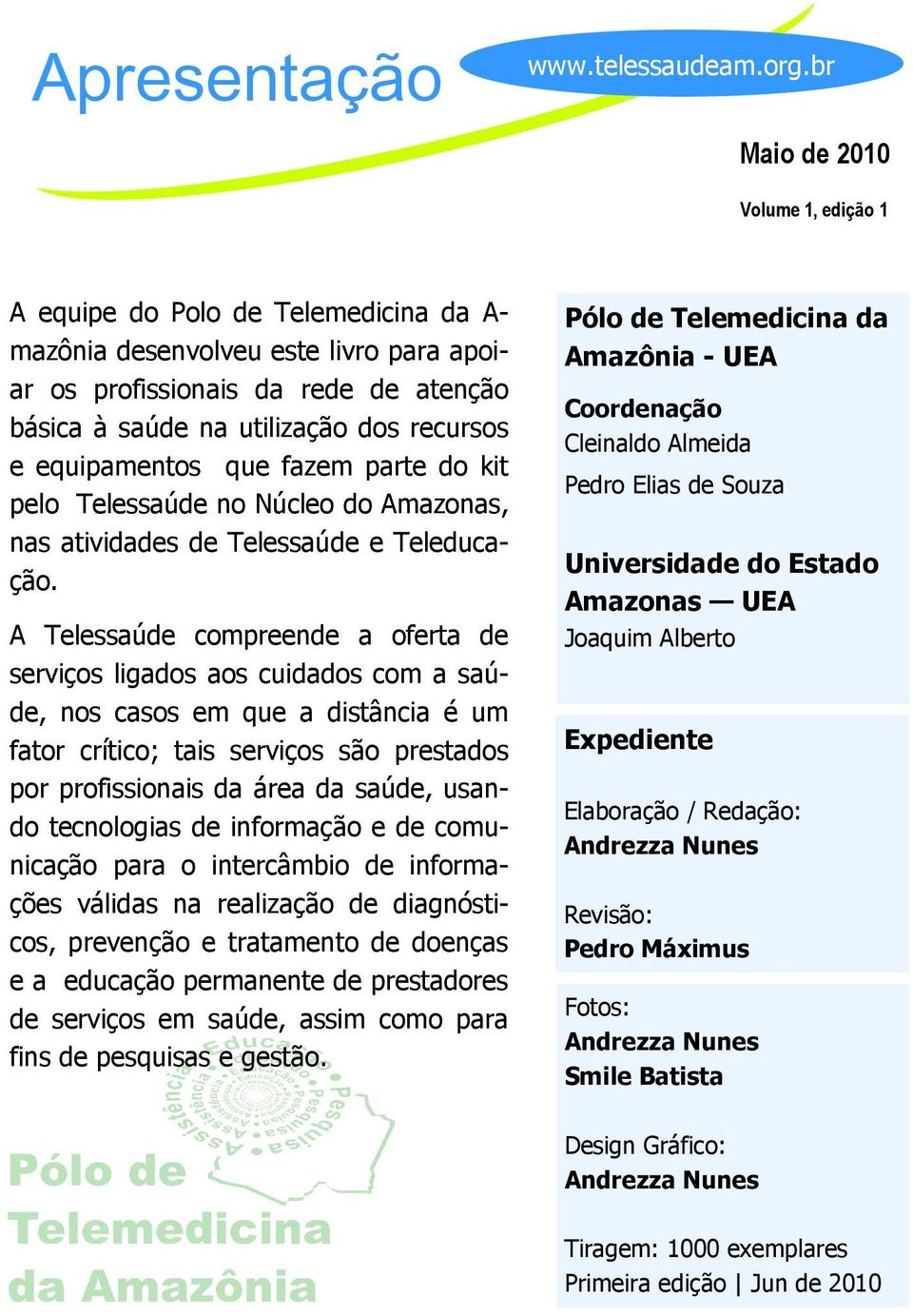 equipamentos que fazem parte do kit pelo Telessaúde no Núcleo do Amazonas, nas atividades de Telessaúde e Teleducação.