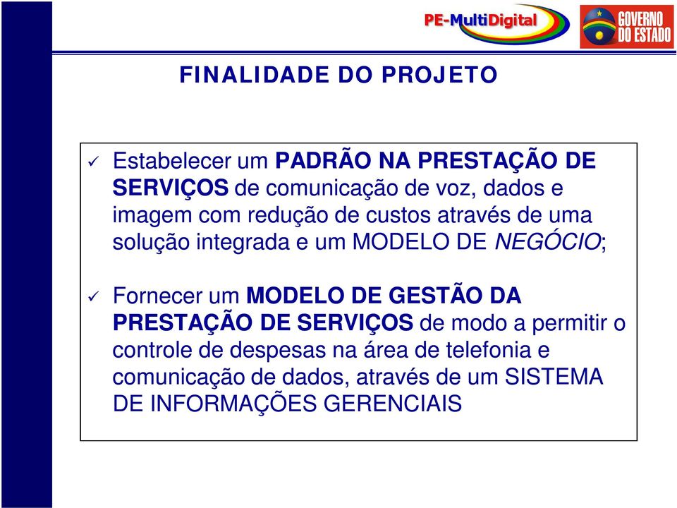 Fornecer um MODELO DE GESTÃO DA PRESTAÇÃO DE SERVIÇOS de modo a permitir o controle de