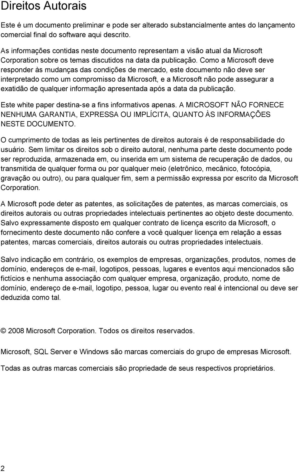 Como a Microsoft deve responder às mudanças das condições de mercado, este documento não deve ser interpretado como um compromisso da Microsoft, e a Microsoft não pode assegurar a exatidão de