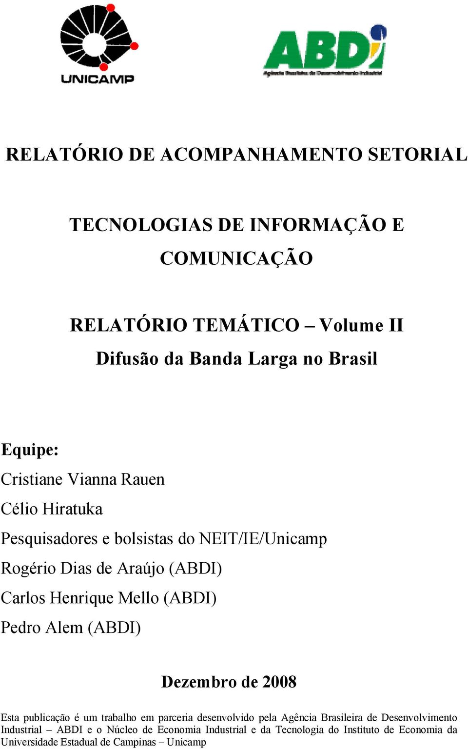 Mello (ABDI) Pedro Alem (ABDI) Dezembro de 2008 Esta publicação é um trabalho em parceria desenvolvido pela Agência Brasileira de