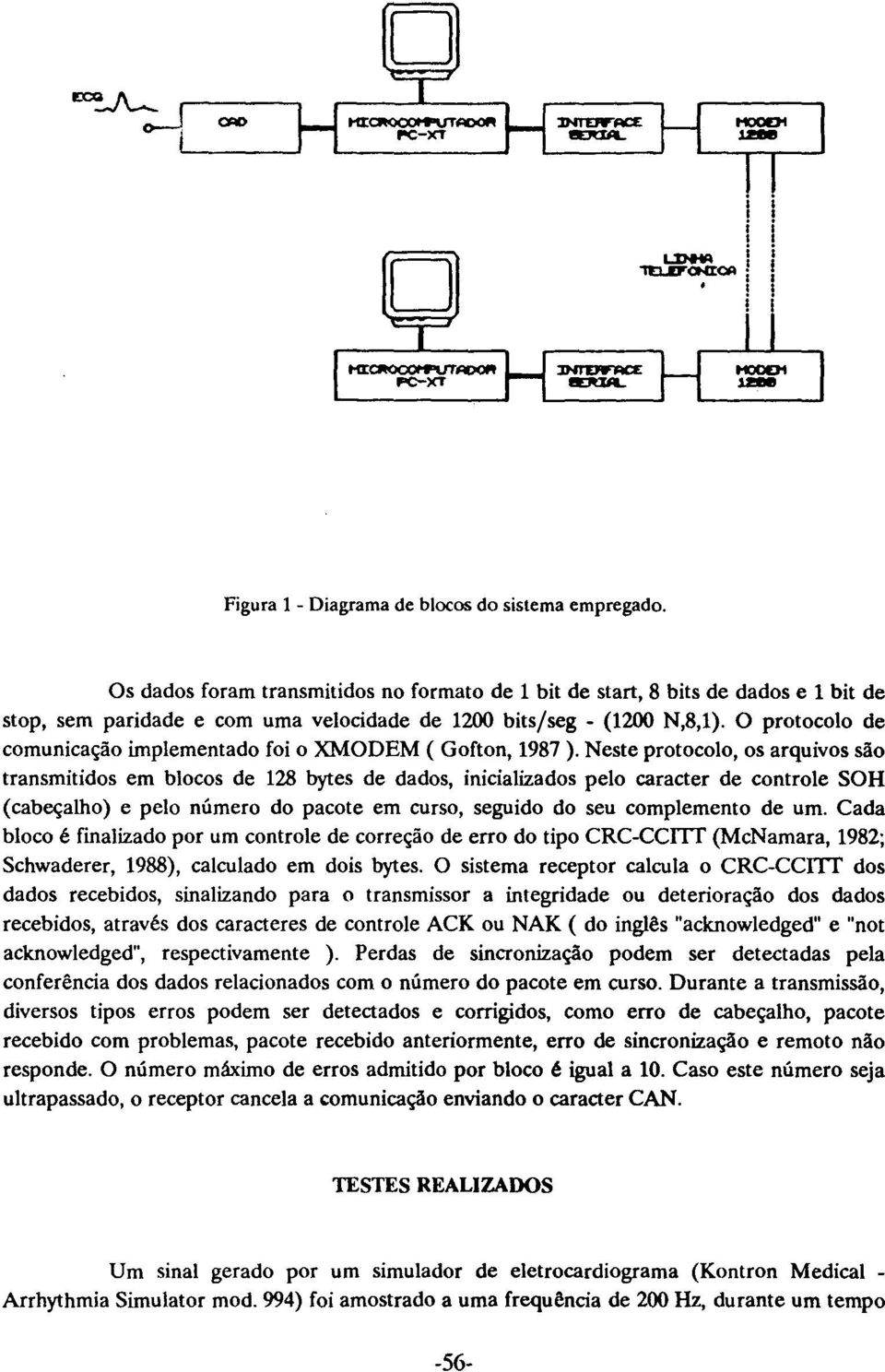 O protocolo de comunicação implementado foi o XMODEM ( Gofton, 1987 ).