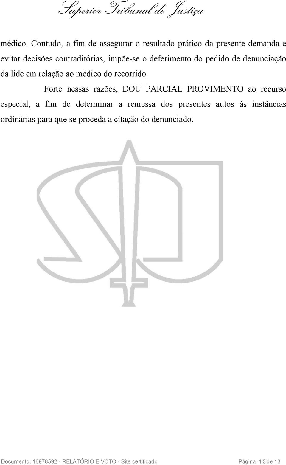 deferimento do pedido de denunciação da lide em relação ao médico do recorrido.