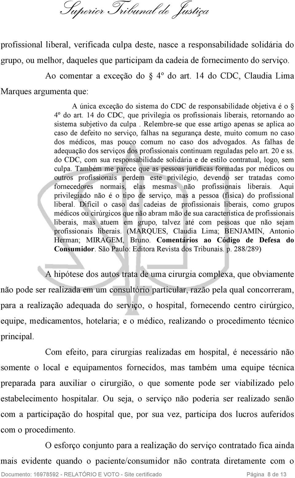 14 do CDC, que privilegia os profissionais liberais, retornando ao sistema subjetivo da culpa.