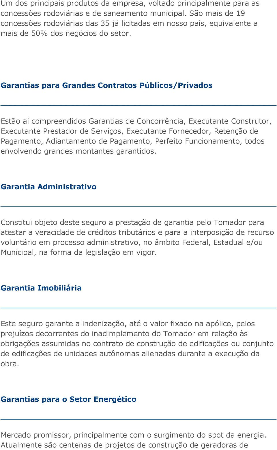 Garantias para Grandes Cntrats Públics/Privads Estã aí cmpreendids Garantias de Cncrrência, Executante Cnstrutr, Executante Prestadr de Serviçs, Executante Frnecedr, Retençã de Pagament, Adiantament