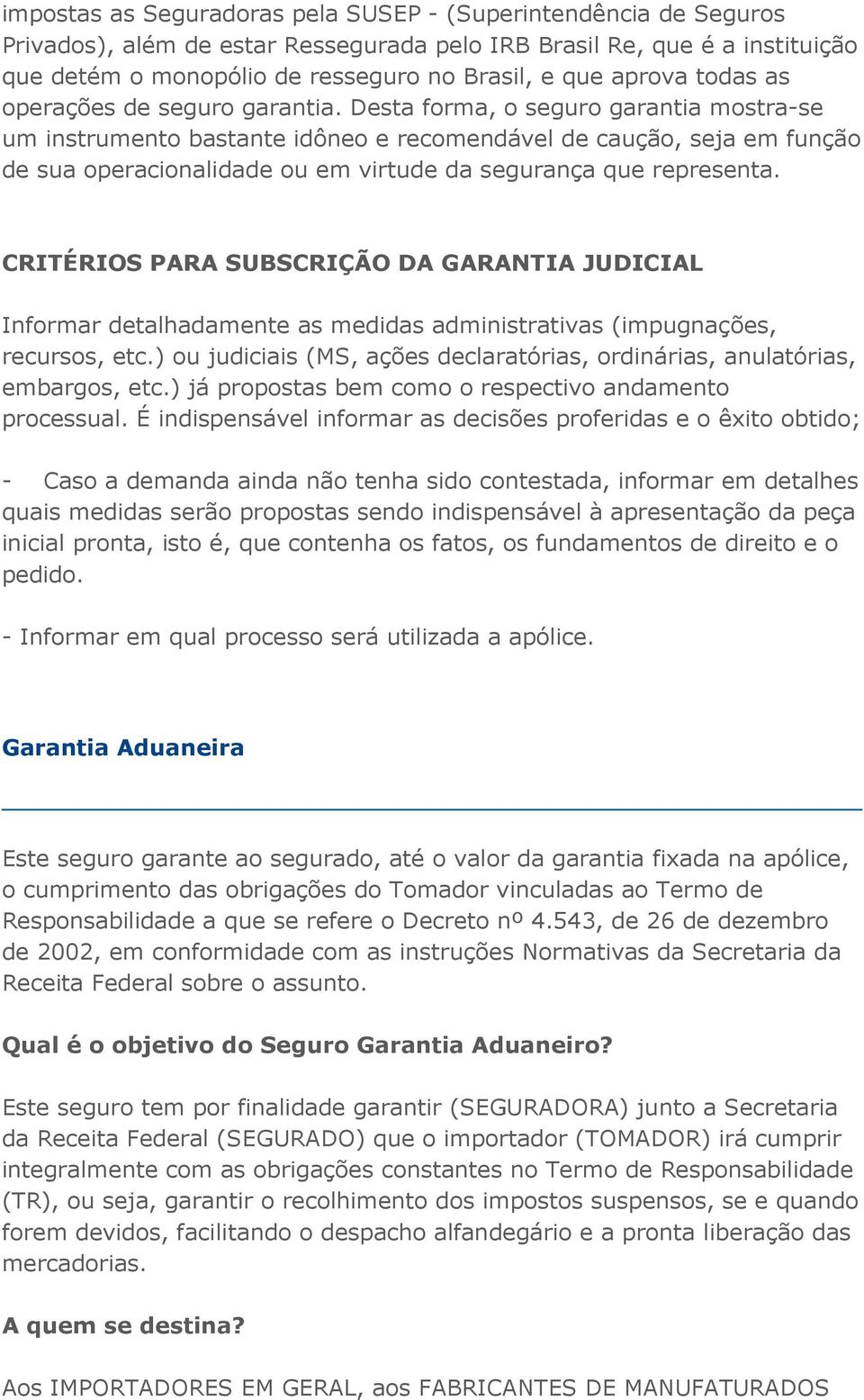 CRITÉRIOS PARA SUBSCRIÇÃO DA GARANTIA JUDICIAL Infrmar detalhadamente as medidas administrativas (impugnações, recurss, etc.