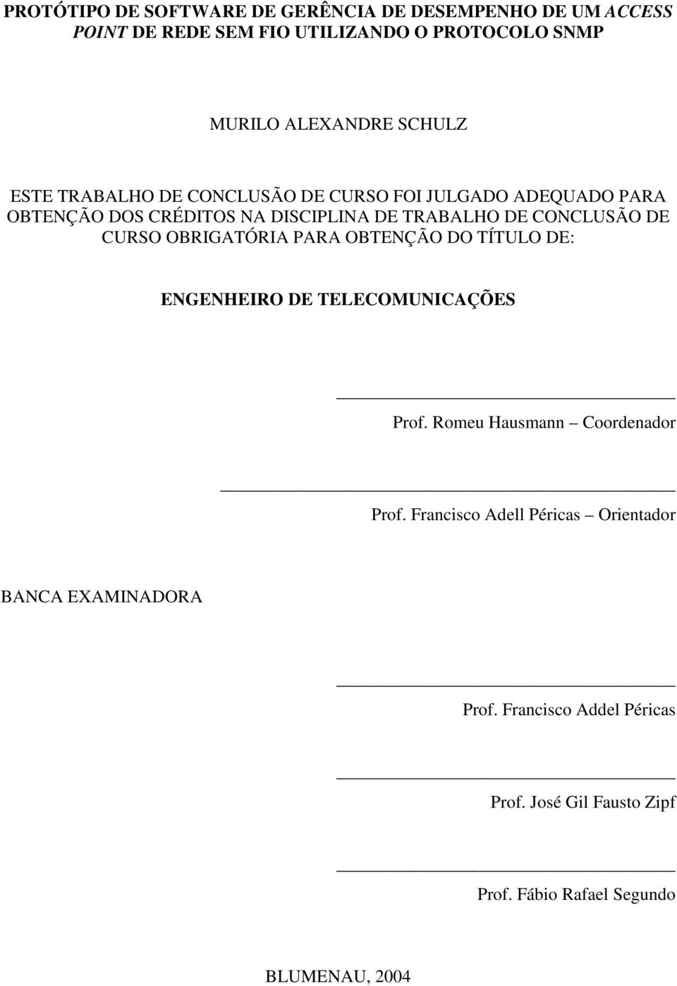 DE CURSO OBRIGATÓRIA PARA OBTENÇÃO DO TÍTULO DE: ENGENHEIRO DE TELECOMUNICAÇÕES Prof. Romeu Hausmann Coordenador Prof.