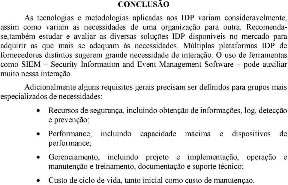 Múltiplas plataformas IDP de fornecedores distintos sugerem grande necessidade de interação.