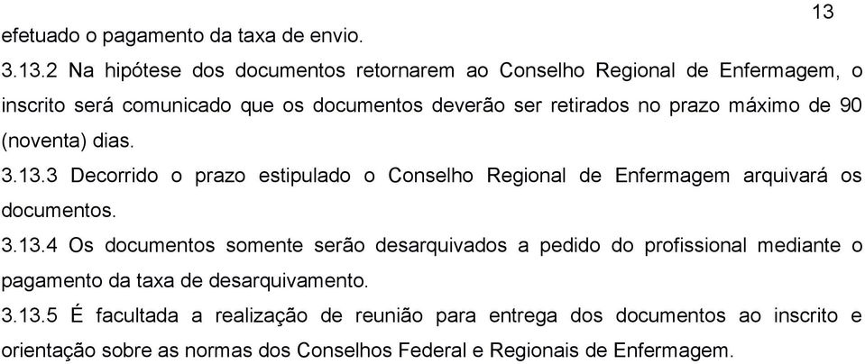 3 Decorrido o prazo estipulado o Conselho Regional de Enfermagem arquivará os documentos. 3.13.