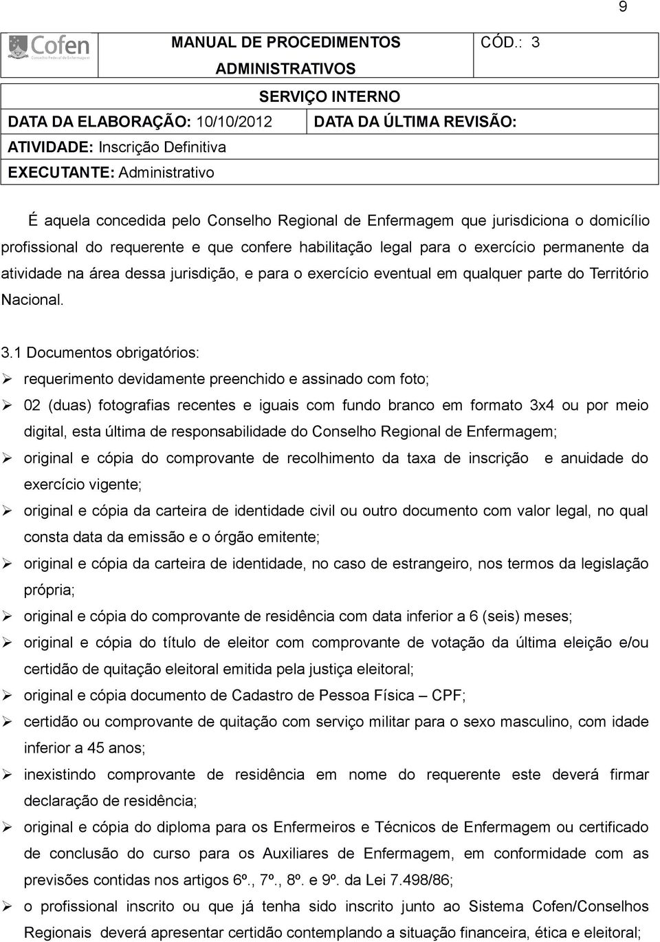 Enfermagem que jurisdiciona o domicílio profissional do requerente e que confere habilitação legal para o exercício permanente da atividade na área dessa jurisdição, e para o exercício eventual em