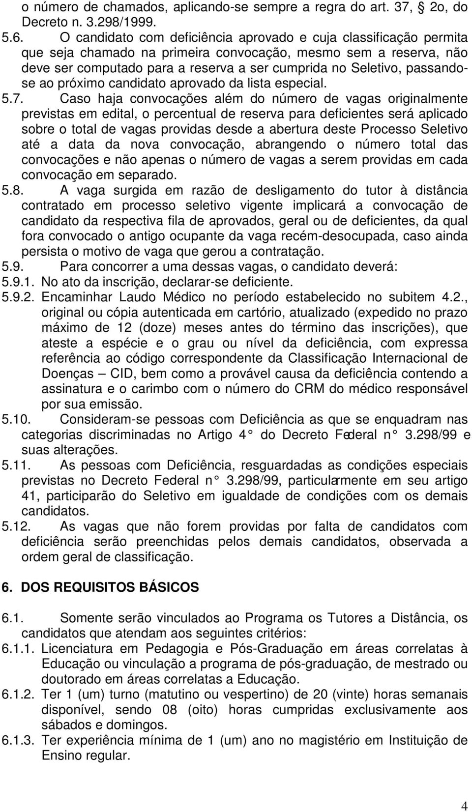 passandose ao próximo candidato aprovado da lista especial. 5.7.