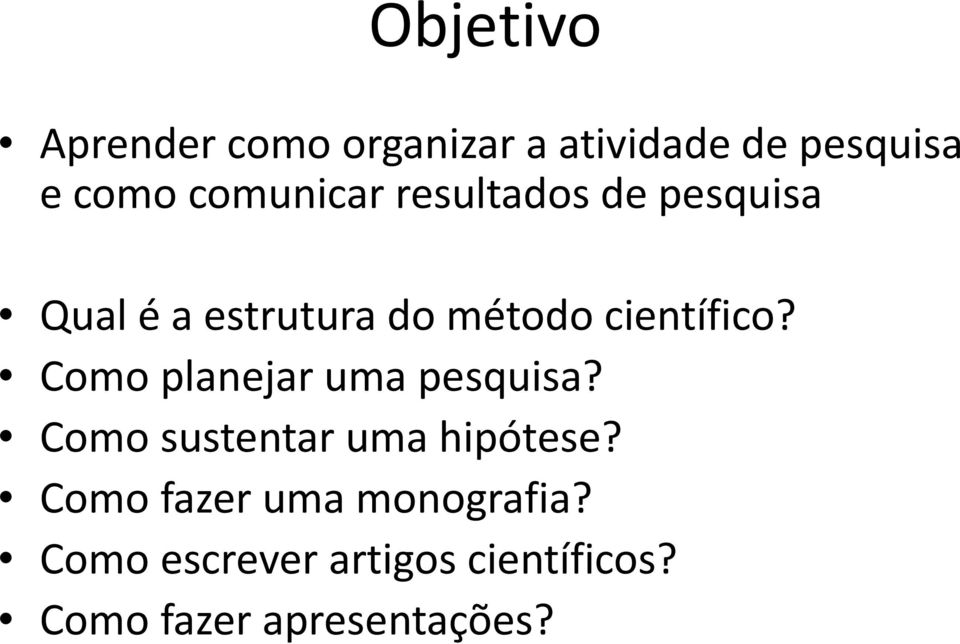 científico? Como planejar uma pesquisa? Como sustentar uma hipótese?