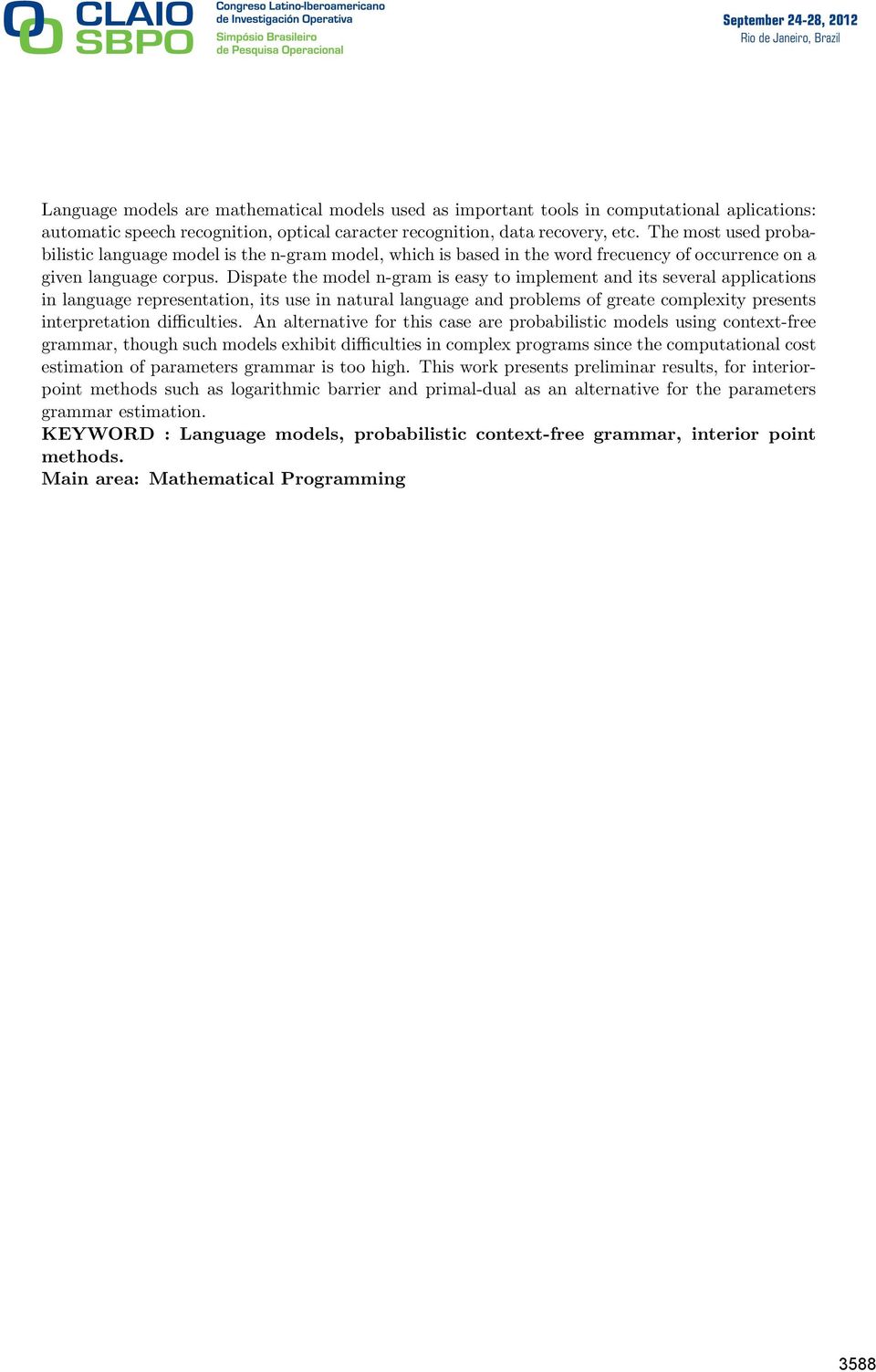 Dispate the model n-gram is easy to implement and its several applications in language representation, its use in natural language and problems of greate complexity presents interpretation