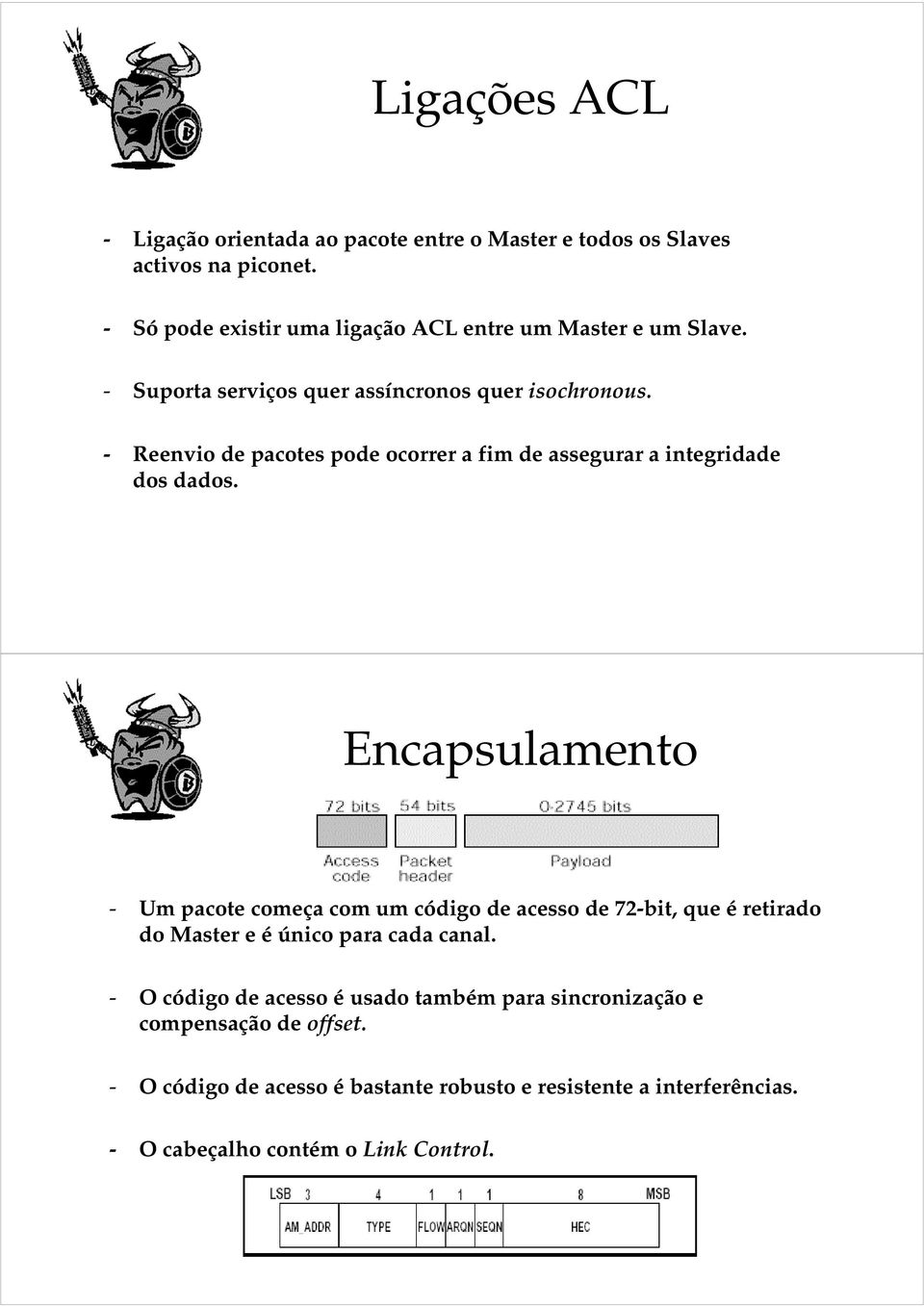 - Reenvio de pacotes pode ocorrer a fim de assegurar a integridade dos dados.