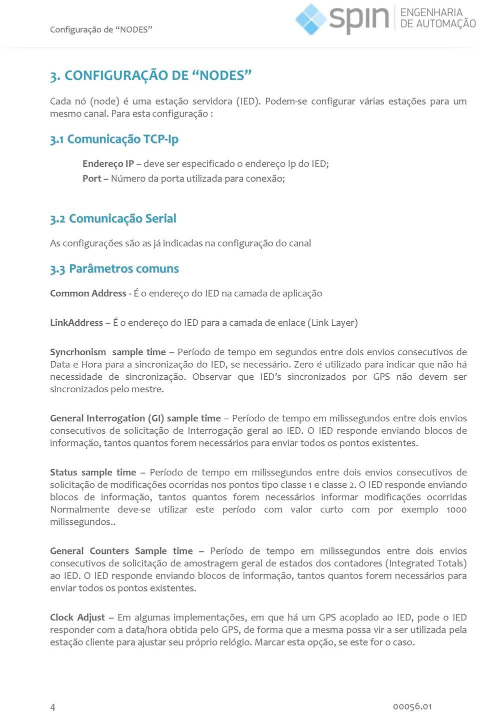 2 Comunicação Serial As configurações são as já indicadas na configuração do canal 3.