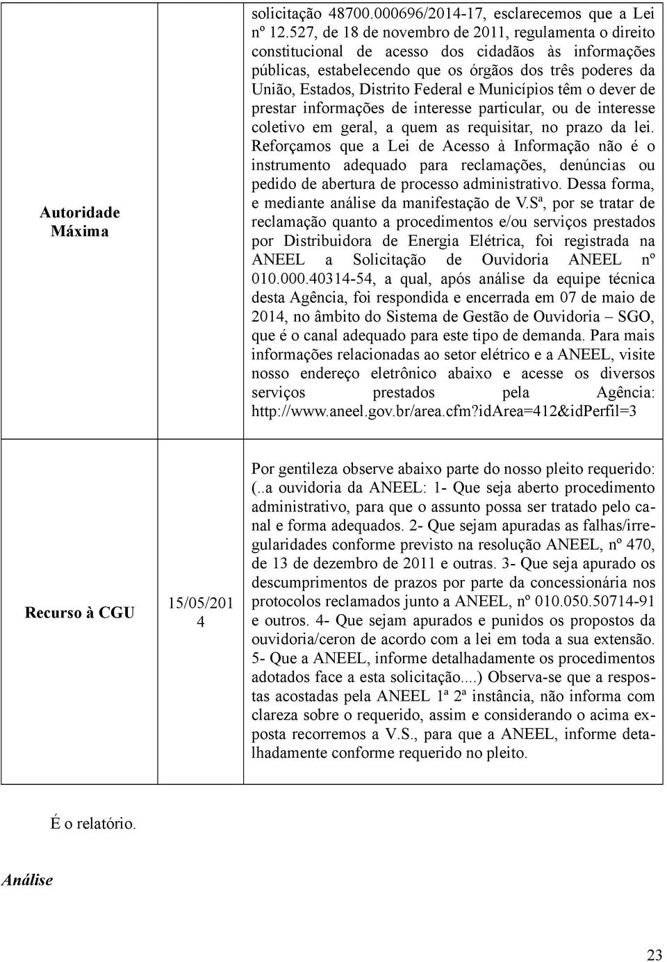 Municípios têm o dever de prestar informações de interesse particular, ou de interesse coletivo em geral, a quem as requisitar, no prazo da lei.