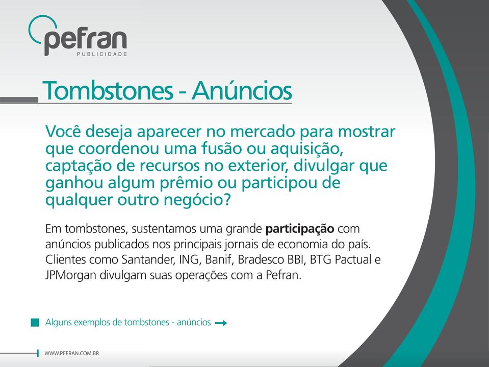 Em tombstones, sustentamos uma grande participação com anúncios publicados nos principais jornais de economia do país.