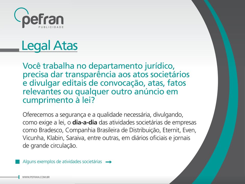 Oferecemos a segurança e a qualidade necessária, divulgando, como exige a lei, o dia-a-dia das atividades societárias de empresas