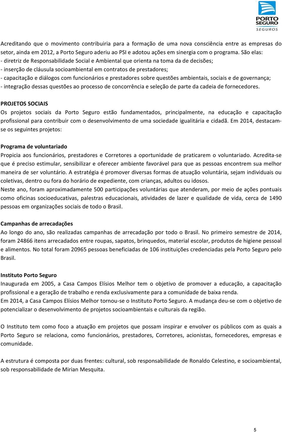 e prestadores sobre questões ambientais, sociais e de governança; integração dessas questões ao processo de concorrência e seleção de parte da cadeia de fornecedores.