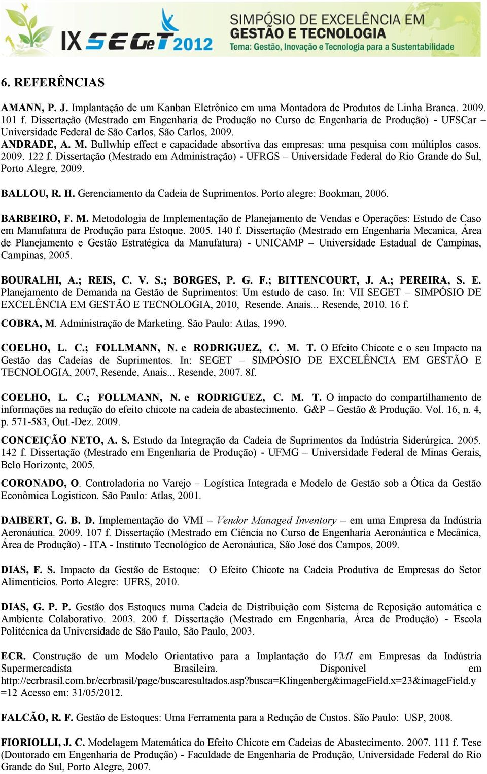 Bullwhip effect e capacidade absortiva das empresas: uma pesquisa com múltiplos casos. 2009. 122 f.