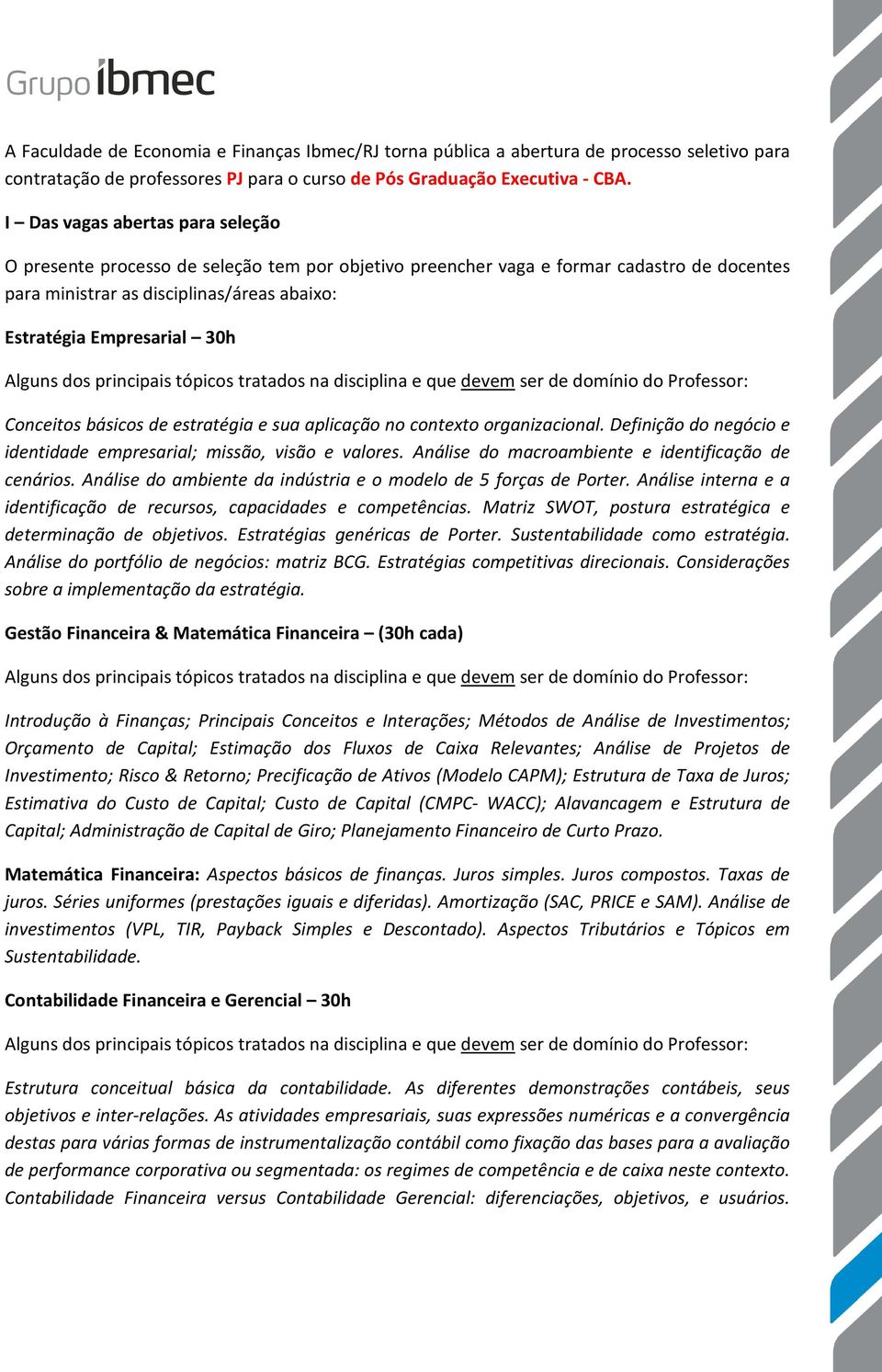 Conceitos básicos de estratégia e sua aplicação no contexto organizacional. Definição do negócio e identidade empresarial; missão, visão e valores.