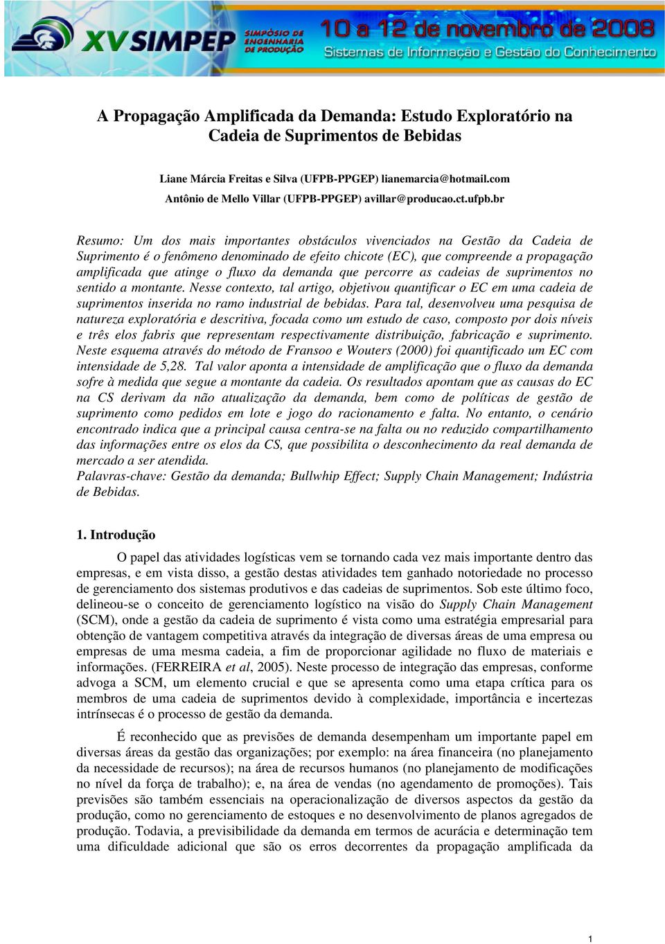 br Resumo: Um dos mais importantes obstáculos vivenciados na Gestão da adeia de Suprimento é o fenômeno denominado de efeito chicote (E), que compreende a propagação amplificada que atinge o fluxo da