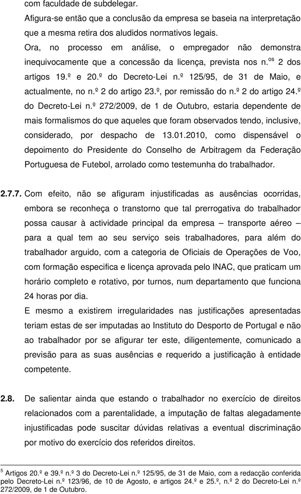 º 125/95, de 31 de Maio, e actualmente, no n.º 2 do artigo 23.º, por remissão do n.º 2 do artigo 24.º do Decreto-Lei n.