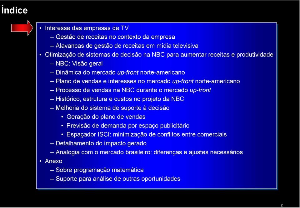 na NBC durante o mercado up-front Histórico, estrutura e custos no no projeto da da NBC Melhoria do do sistema de de suporte à decisão Geração do do plano de de vendas Previsão de de demanda por