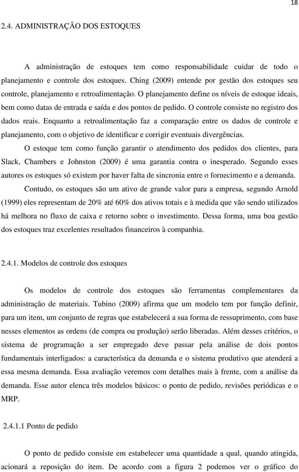 O controle consiste no registro dos dados reais.