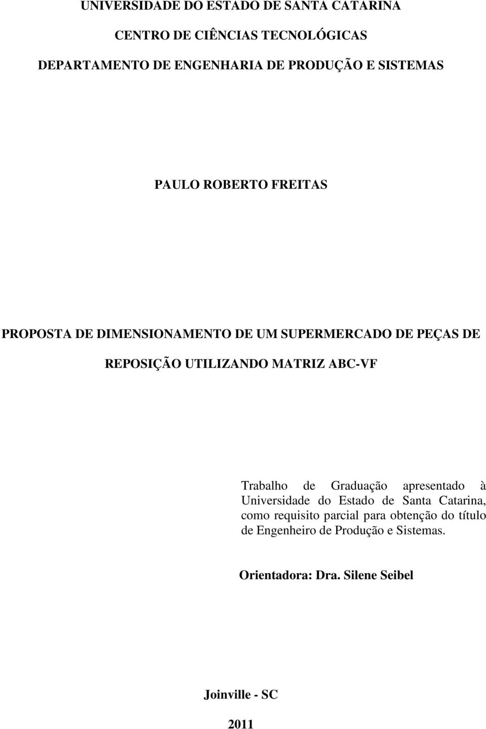 MATRIZ ABC-VF Trabalho de Graduação apresentado à Universidade do Estado de Santa Catarina, como requisito