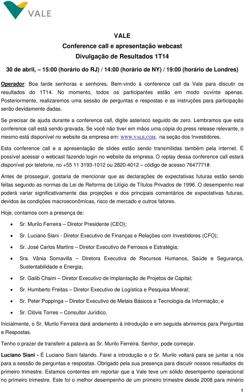 Posteriormente, realizaremos uma sessão de perguntas e respostas e as instruções para participação serão devidamente dadas.