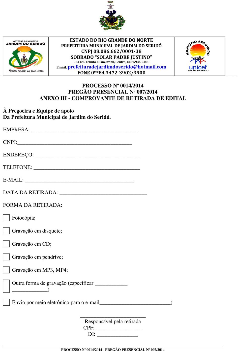 EMPRESA: CNPJ: ENDEREÇO: TELEFONE: E-MAIL: DATA DA RETIRADA: FORMA DA RETIRADA: Fotocópia; Gravação em disquete;