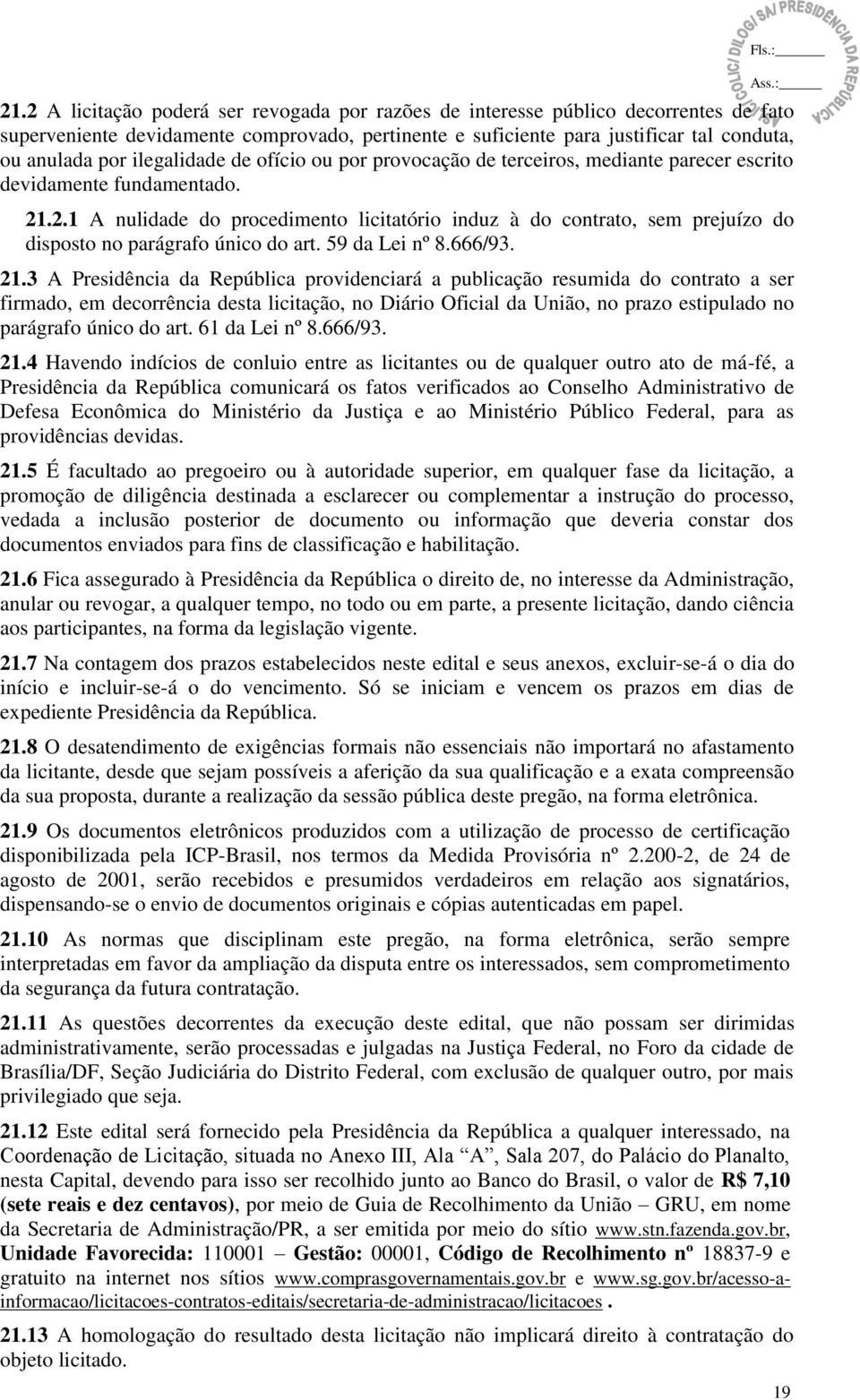 .2.1 A nulidade do procedimento licitatório induz à do contrato, sem prejuízo do disposto no parágrafo único do art. 59 da Lei nº 8.666/93. 21.