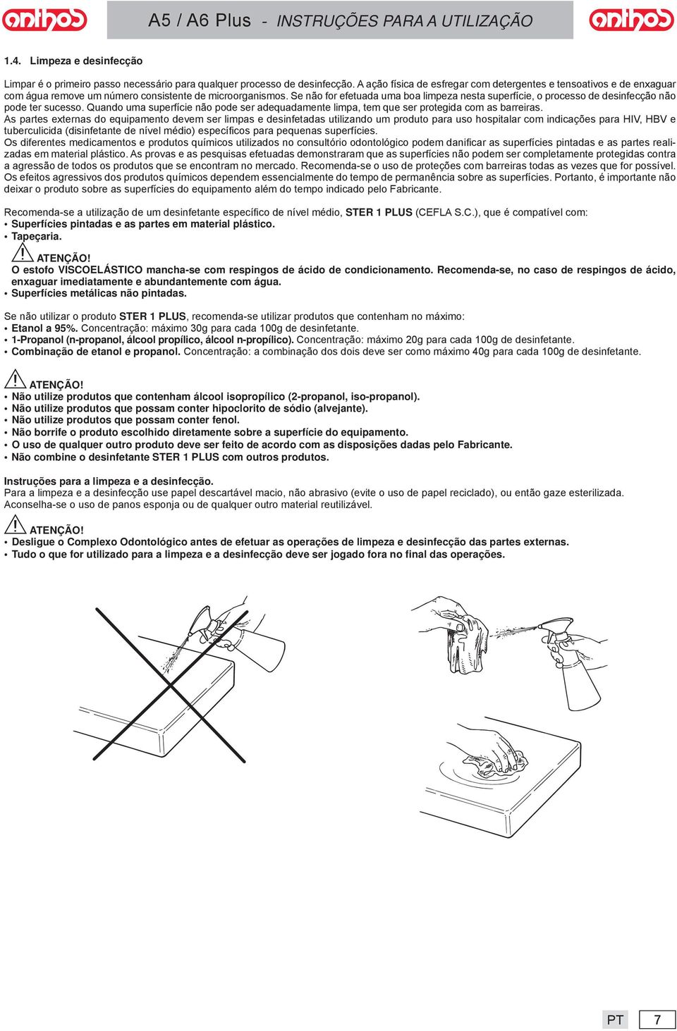 Se não for efetud um bo limpez nest superfície, o processo de desinfecção não pode ter sucesso. Qundo um superfície não pode ser dequdmente limp, tem que ser protegid com s brreirs.