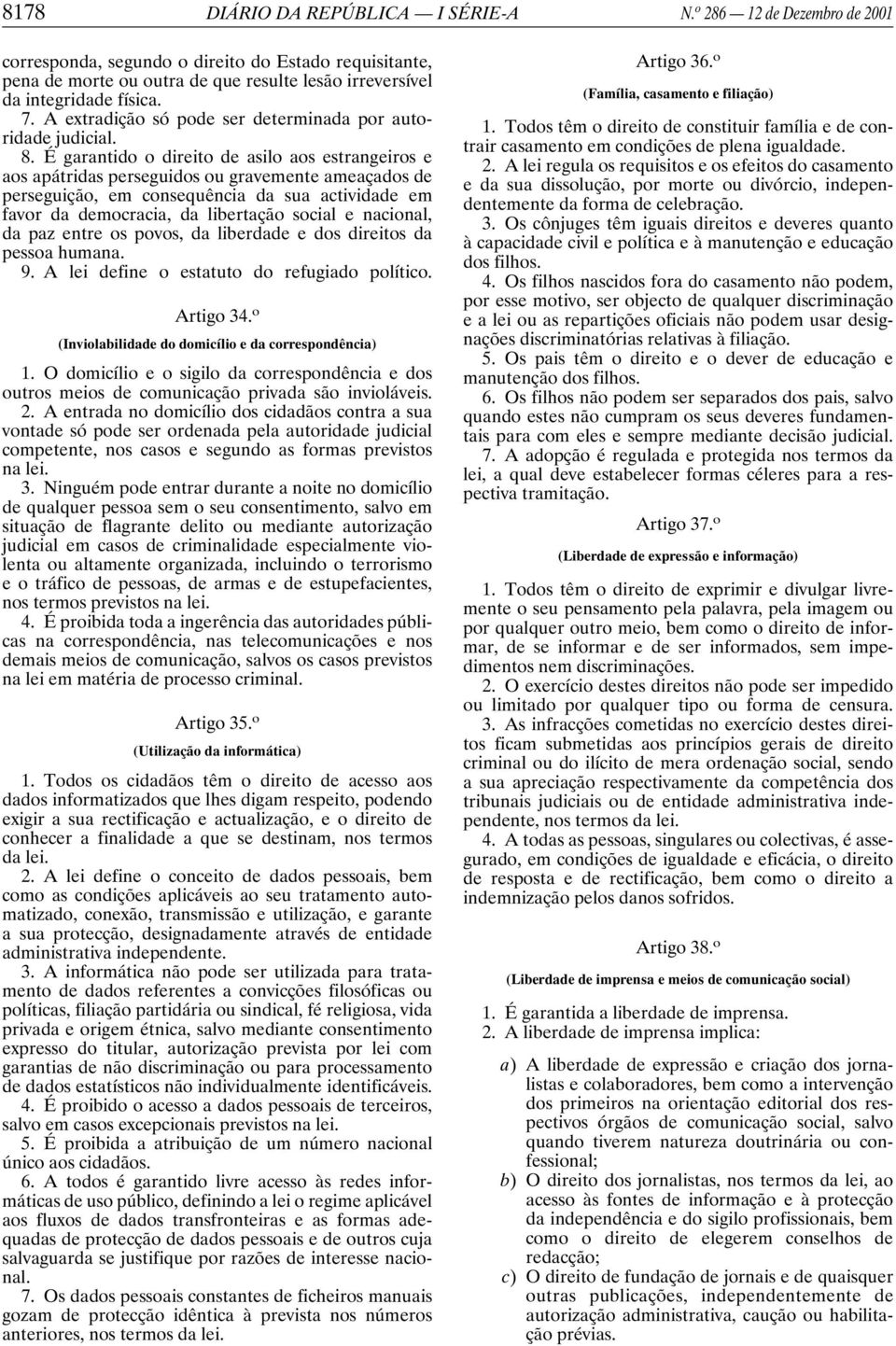 A extradição só pode ser determinada por autoridade judicial. 8.