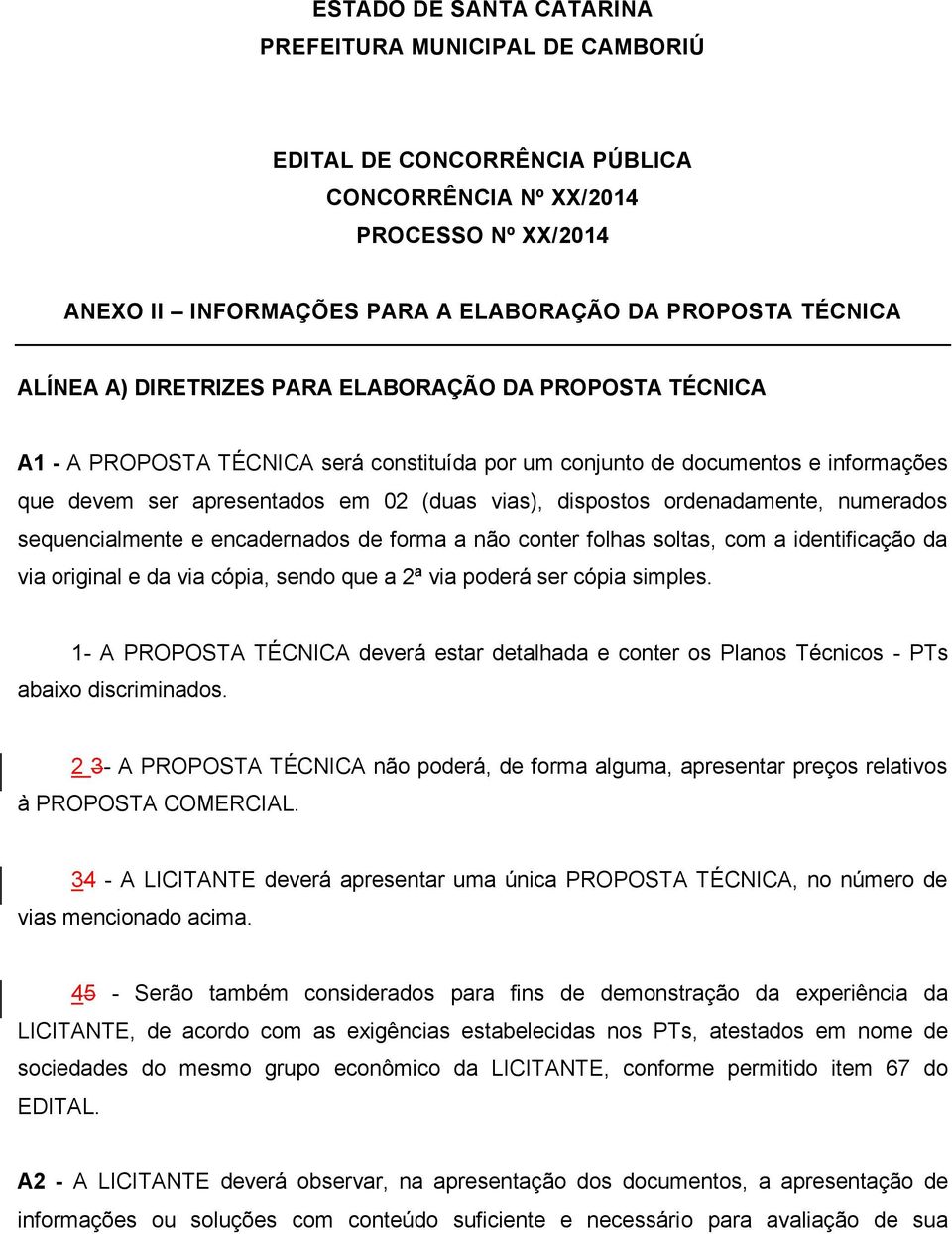 ordenadamente, numerados sequencialmente e encadernados de forma a não conter folhas soltas, com a identificação da via original e da via cópia, sendo que a 2ª via poderá ser cópia simples.