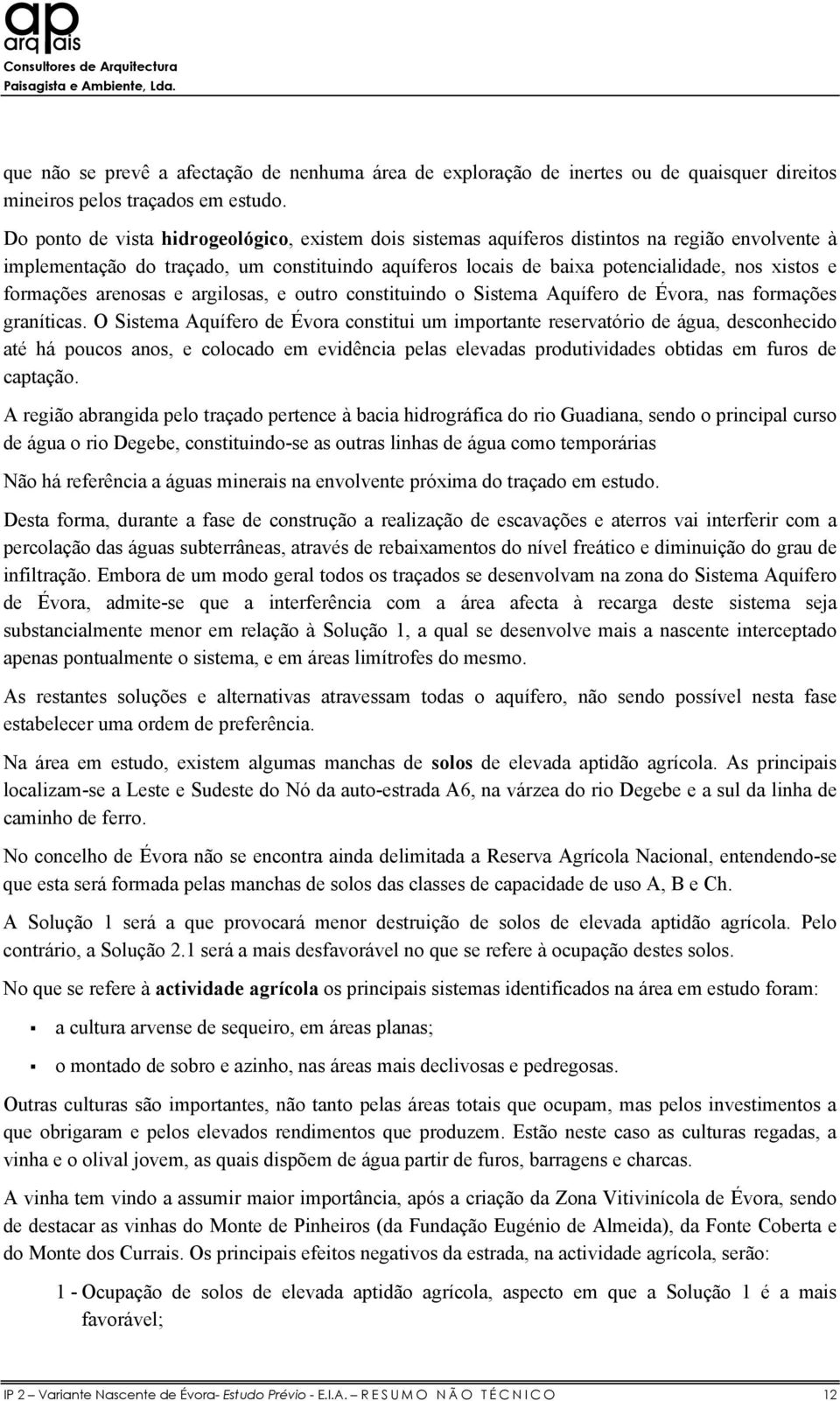 formações arenosas e argilosas, e outro constituindo o Sistema Aquífero de Évora, nas formações graníticas.