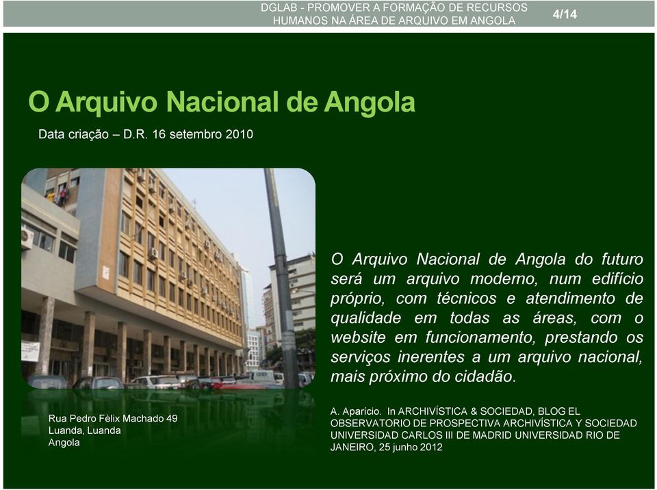 qualidade em todas as áreas, com o website em funcionamento, prestando os serviços inerentes a um arquivo nacional, mais próximo do