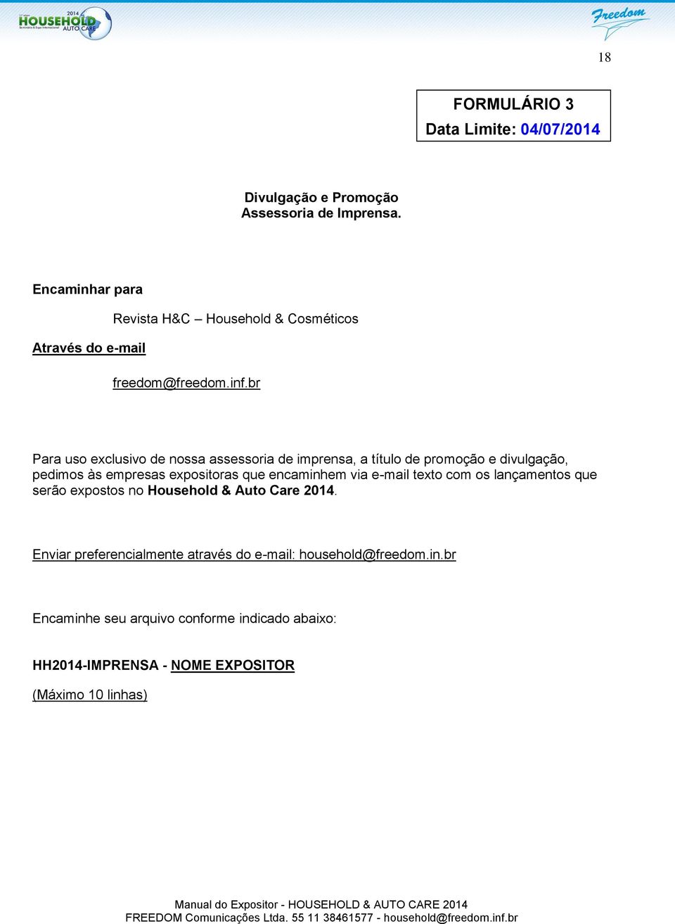 br Para uso exclusivo de nossa assessoria de imprensa, a título de promoção e divulgação, pedimos às empresas expositoras que encaminhem via