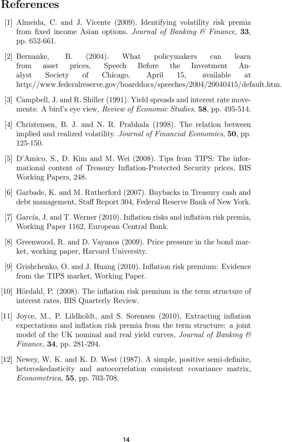 htm. [3] Campbell, J. and R. Shiller (1991). Yield spreads and interest rate movements: A bird s eye view, Review of Economic Studies, 58, pp. 495-514. [4] Christensen, B. J. and N. R. Prabhala (1998).