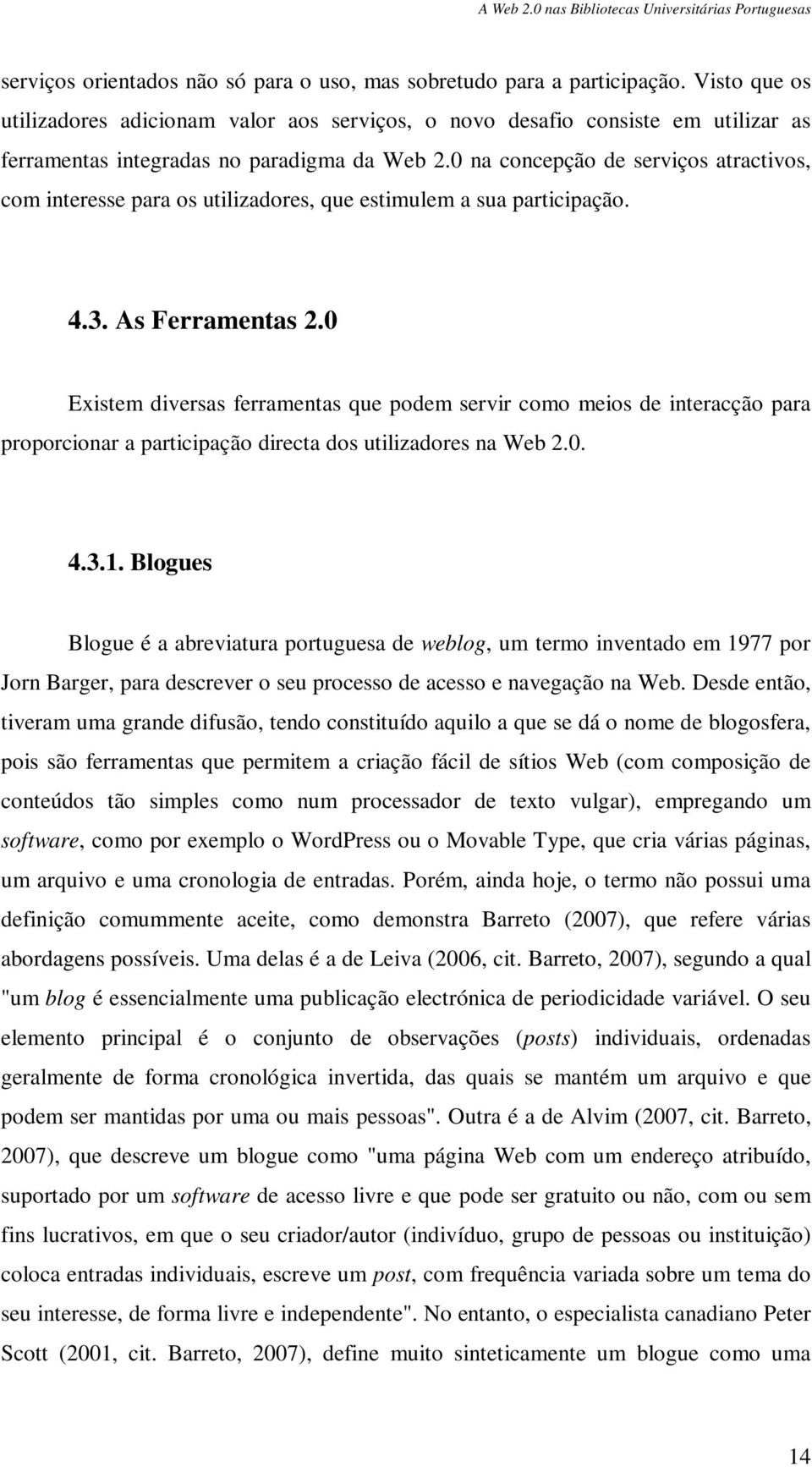 0 na concepção de serviços atractivos, com interesse para os utilizadores, que estimulem a sua participação. 4.3. As Ferramentas 2.