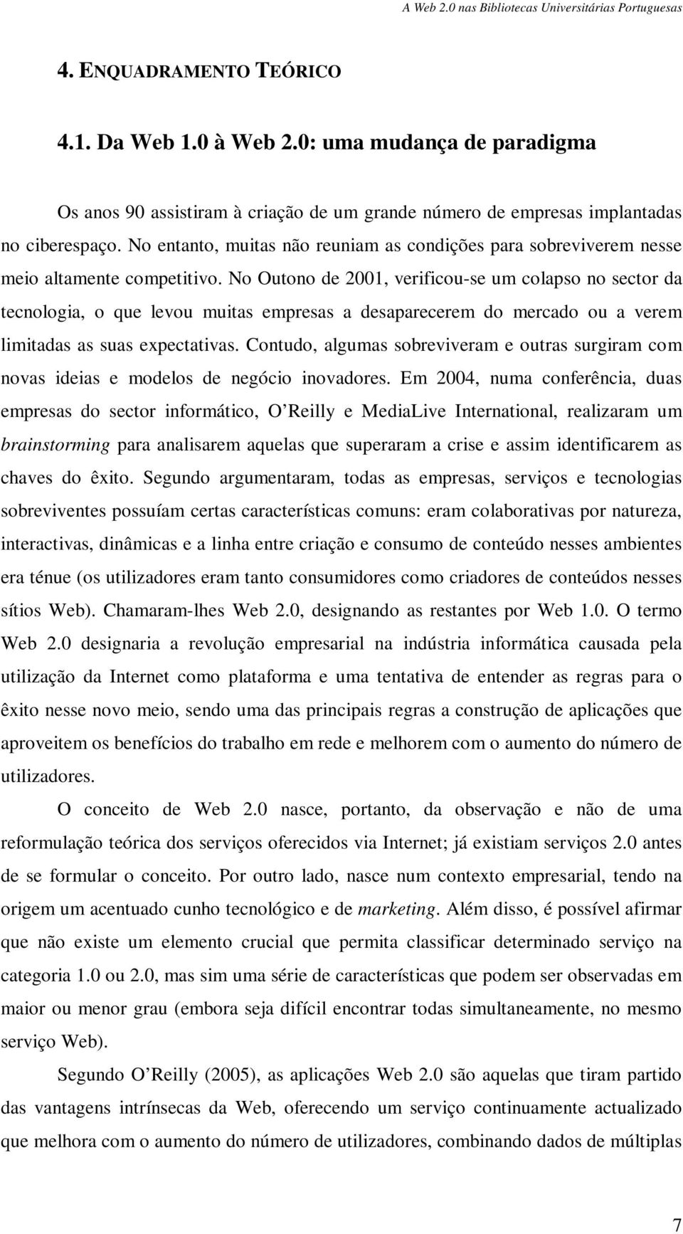 No Outono de 2001, verificou-se um colapso no sector da tecnologia, o que levou muitas empresas a desaparecerem do mercado ou a verem limitadas as suas expectativas.