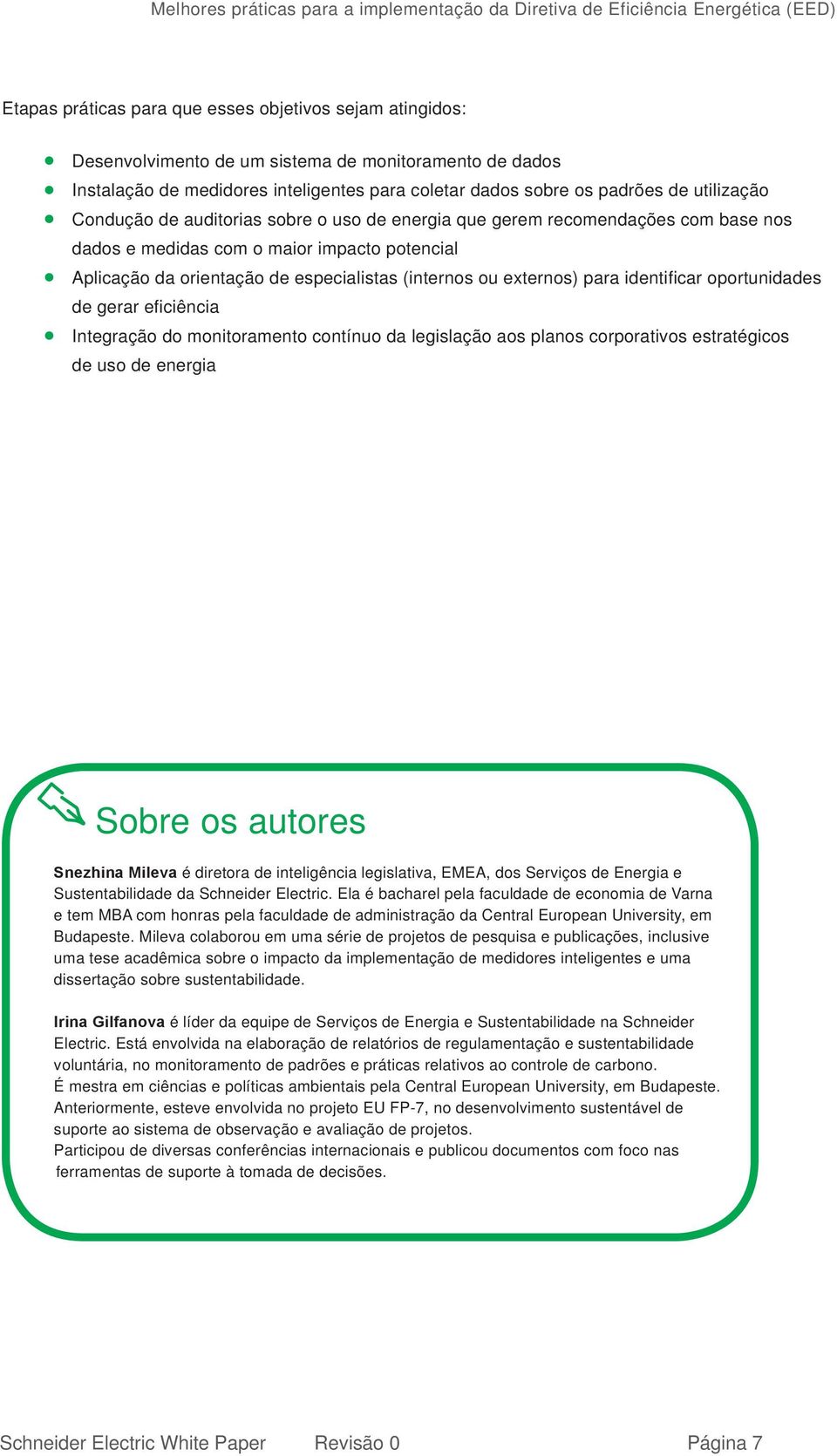 externos) para identifi car oportunidades de gerar efi ciência Integração do monitoramento contínuo da legislação aos planos corporativos estratégicos de uso de energia Sobre os autores Snezhina