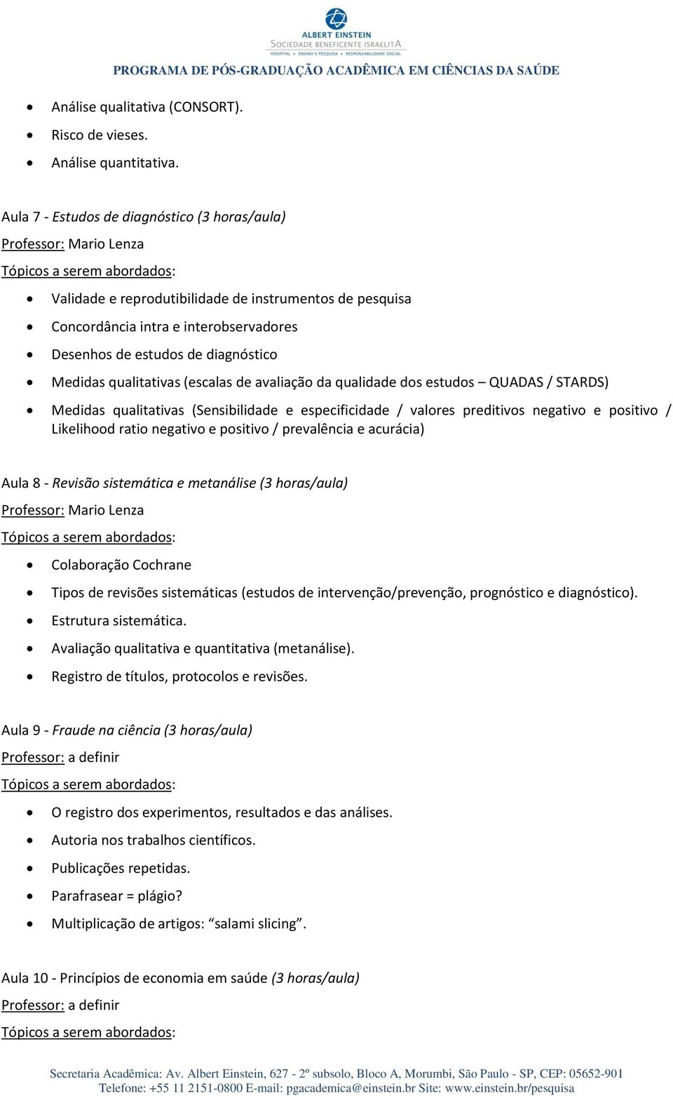 (escalas de avaliação da qualidade dos estudos QUADAS / STARDS) Medidas qualitativas (Sensibilidade e especificidade / valores preditivos negativo e positivo / Likelihood ratio negativo e positivo /