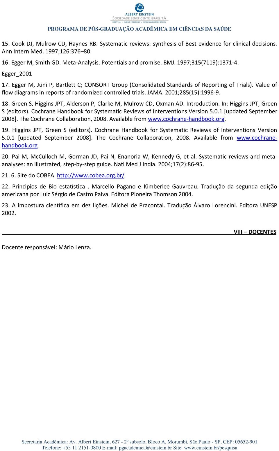 JAMA. 2001;285(15):1996-. 18. Green S, Higgins JPT, Alderson P, Clarke M, Mulrow CD, Oxman AD. Introduction. In: Higgins JPT, Green S (editors).