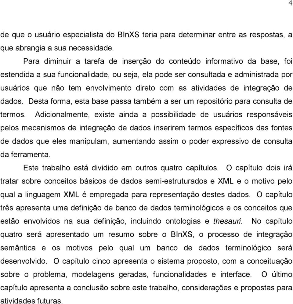 com as atividades de integração de dados. Desta forma, esta base passa também a ser um repositório para consulta de termos.