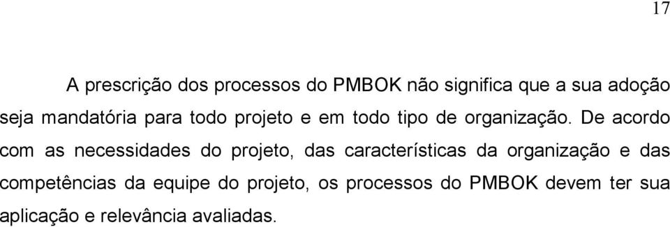 De acordo com as necessidades do projeto, das características da organização e