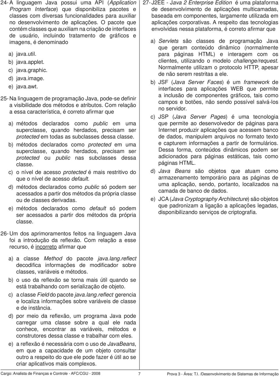 awt. 25- Na linguagem de programação Java, pode-se defi nir a visibilidade dos métodos e atributos.