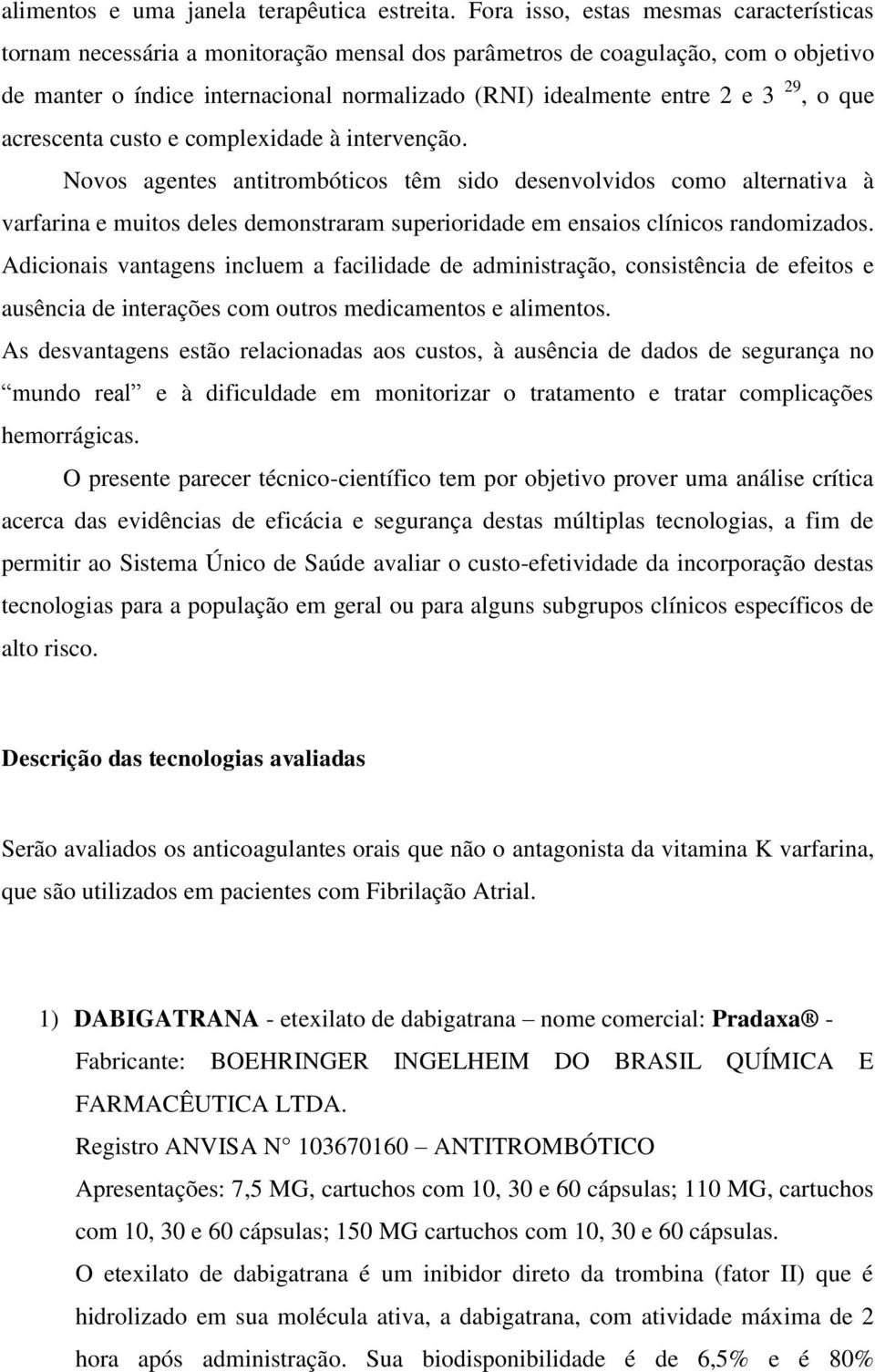 29, o que acrescenta custo e complexidade à intervenção.